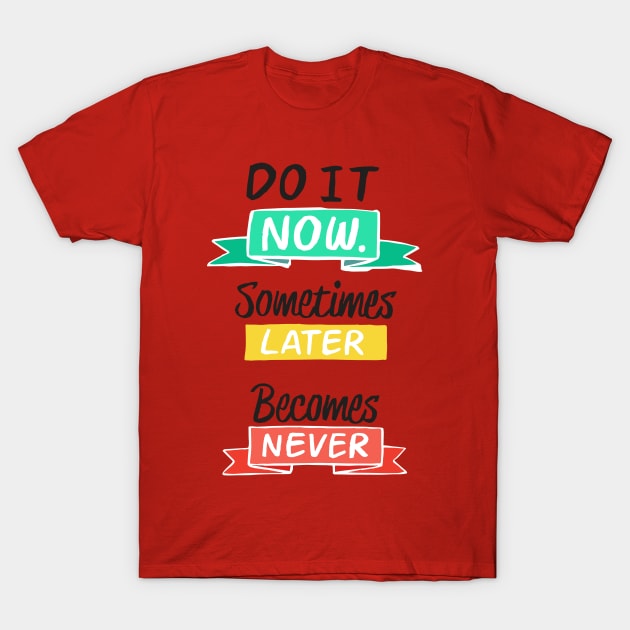 Do It Now T-Shirt by Mako Design 